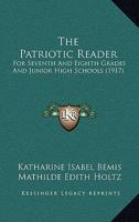 The Patriotic Reader for Seventh and Eighth Grades, and Junior High Schools (Classic Reprint) 1120913241 Book Cover