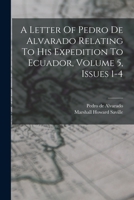 A Letter Of Pedro De Alvarado Relating To His Expedition To Ecuador, Volume 5, Issues 1-4 1019295511 Book Cover