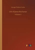 Life of James Buchanan, Fifteenth President of the United States .. 1021944742 Book Cover