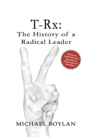 T-Rx: The History of a Radical Leader 0692170405 Book Cover