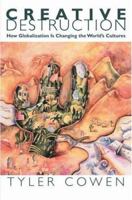 Creative Destruction: How Globalization Is Changing the World's Cultures 0691117837 Book Cover