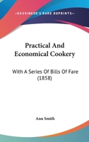 Practical and Economical Cookery with a Series of Bills of Fare 1104458128 Book Cover