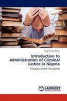 Introduction to Administration of Criminal Justice in Nigeria: Towards a Crime Free Society 3848439743 Book Cover