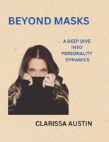 BEYOND MASKS: A DEEP DIVE INTO PERSONALITY DYNAMICS B0CRVJGWFH Book Cover