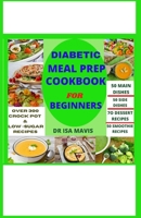 Diabetic Meal Prep Cookbook For Beginners: Over 300 quick and healthy low carb recipes with 3-week meal plan to counter type 1 and 2 diabetes null Book Cover