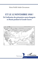 Et le 12 novembre 1918 ?: De l’utilisation des prisonniers austro-hongrois en Russie pendant la Grande Guerre (Historiques) (French Edition) 2336467119 Book Cover