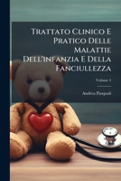 Trattato Clinico E Pratico Delle Malattie Dell'infanzia E Della Fanciullezza, Volume 4 1286696356 Book Cover