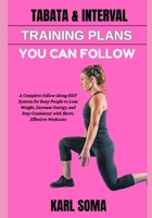 TABATA & INTERVAL TRAINING PLANS YOU CAN FOLLOW: A Complete Follow-Along HIIT System for Busy People to Lose Weight, Increase Energy, and Stay Consistent with Short, Effective Workouts B0H2GDDNRZ Book Cover
