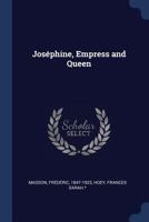 Jos�phine, Empress and Queen 1376932407 Book Cover