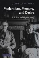 Modernism, Memory, and Desire: T.S. Eliot and Virginia Woolf 0521178460 Book Cover
