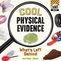 Cool Physical Evidence: What's Left Behind 1604534877 Book Cover