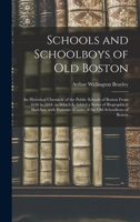 Schools and Schoolboys of Old Boston: an Historical Chronicle of the Public Schools of Boston From 1636 to 1844, to Which is Added a Series of ... of Some of the Old Schoolboys of Boston 1014272564 Book Cover