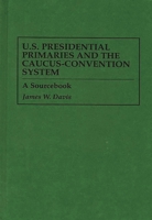 U.S. Presidential Primaries and the Caucus-Convention System: A Sourcebook 0313296294 Book Cover