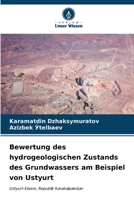 Bewertung des hydrogeologischen Zustands des Grundwassers am Beispiel von Ustyurt 6207148649 Book Cover