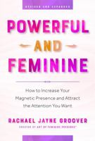 Powerful And Feminine: How To Increase Your Magnetic Presence And Attract The Attention You Want 1956108378 Book Cover
