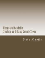 Bluegrass Mandolin: Creating and Using Double Stops 1477565272 Book Cover