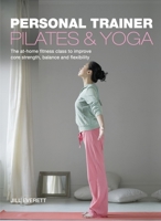 Personal Trainer: Pilates & Yoga: The At-Home Fitness Class to Improve Core Strength, Balance and Flexibility 1847324754 Book Cover