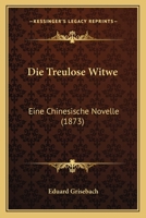 Die Treulose Witwe: Eine Chinesische Novelle (1873) 1160873801 Book Cover