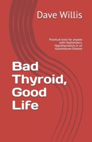 Bad Thyroid, Good Life: Practical tools for anyone with Hashimoto’s, Hypothyroidism or an Autoimmune Disease B08761CNC5 Book Cover