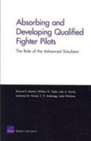 Absorbing and Developing Qualified Fighter Pilots: The Role of the Advanced Simulator 0833041541 Book Cover