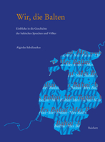 Wir, Die Balten: Einblicke in Die Geschichte Der Baltischen Sprachen Und Volker 3954902451 Book Cover