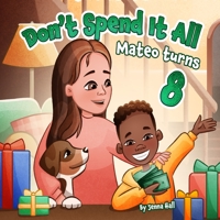 Don't Spend It All: Mateo Turns 8 B09YPK6HMD Book Cover