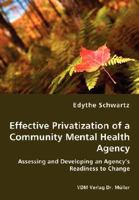 Effective Privatization of a Community Mental Health Agency - Assessing and Developing an Agency's Readiness to Change 3836439360 Book Cover
