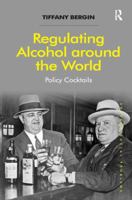 Regulating Alcohol around the World: Policy Cocktails 1138255149 Book Cover