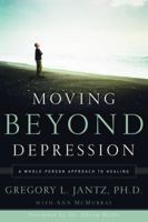 Moving Beyond Depression: A Whole-Person Approach to Healing 0877880336 Book Cover