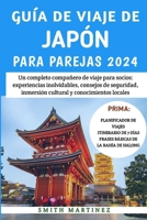 Guía De Viaje De Japón Para Parejas 2024: Un completo compañero de viaje para socios: experiencias inolvidables, consejos de seguridad, inmersión cultural y conocimientos locales (Spanish Edition) B0CTGFGK47 Book Cover