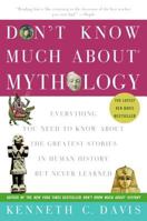 Don't Know Much About Mythology: Everything You Need to Know About the Greatest Stories in Human History but Never Learned 0060932570 Book Cover