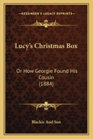 Lucy's Christmas Box: Or How Georgie Found His Cousin 1166926753 Book Cover