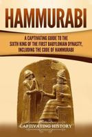 Hammurabi: A Captivating Guide to the Sixth King of the First Babylonian Dynasty, Including the Code of Hammurabi 1792799136 Book Cover