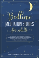 Bedtime meditation stories for adults: An hypnosis guide features relaxation journey. Adults will fall asleep with improved memory, self-esteem, feeling calm, mindfulness and composed. B084DGQM5N Book Cover