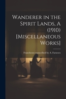 Wanderer in the Spirit Lands, A (1910) [Miscellaneous Works] 1021510750 Book Cover