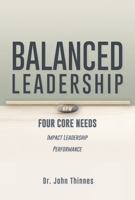 BALANCED LEADERSHIP: HOW FOUR CORE NEEDS IMPACT LEADERSHIP PERFORMANCE 8985510703 Book Cover