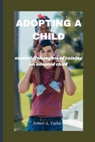 ADOPTING A CHILD: essential thoughts of raising an adopted child B0BKRZV76L Book Cover