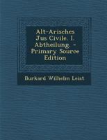 Alt-Arisches Jus Civile. I. Abtheilung. 1021565547 Book Cover