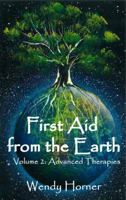 First Aid from the Earth Vol 2: Volume 2: Advanced Therapies 0991439732 Book Cover