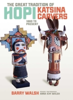 The Great Tradition of Hopi Katsina Carvers: 1880 to Present 1940322359 Book Cover