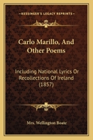 Carlo Marillo, And Other Poems: Including National Lyrics Or Recollections Of Ireland 1246639467 Book Cover