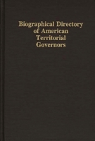 Biographical directory of American territorial governors 0313281017 Book Cover