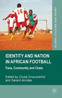 Identity and Nation in African Football: Fans, Community and Clubs (Global Culture and Sport Series) 1137355808 Book Cover