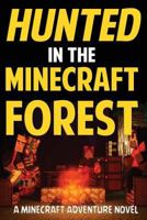 Hunted in the Minecraft Forest: A Minecraft Adventure Novel 1502729245 Book Cover