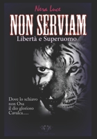 NON SERVIAM. Libertà e Superuomo: Dove lo Schiavo non osa il Dio glorioso Cavalca B0BRLVRX5L Book Cover