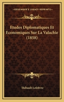Etudes Diplomatiques Et Economiques Sur La Valachie (1858) 1166778614 Book Cover