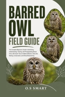 Barred Owl Field Guide: The Complete Beginner’sGuide to Identifying, Understanding, Tracking, and Photographing Barred Owls, with Expert Tips on ... Conservation, and Ethical Birdwatching B0HCW9XP9G Book Cover