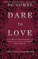 Dare to Love: A 4 week devotional to help you love yourself and others. 1733316078 Book Cover