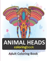 animal head coloring book.: 30 Animals head: An Adult Coloring Book with Lions, Elephants, Owls, Horses, Dogs, Cats, and Many More B0858TT6BN Book Cover