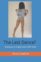 The Last Dance?: Striptease in English pubs 2007-2020 B08J21KNKZ Book Cover